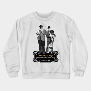 Laurel & Hardy Quotes: "You're Bark Is Worse Than Your Over-Bite" Crewneck Sweatshirt